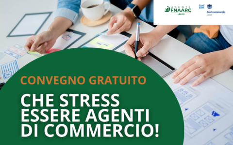 Venerdì 27 marzo, convegno gratuito “Che stress essere agenti di commercio!” in Confcommercio